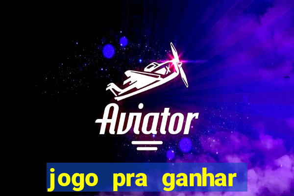 jogo pra ganhar dinheiro rapido